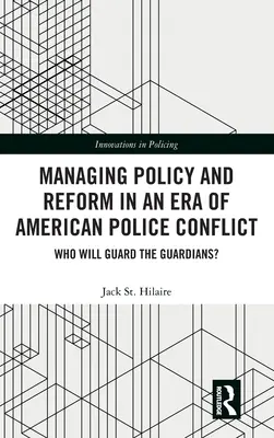 Politik und Reform in einer Ära des amerikanischen Polizeikonflikts: Wer wird die Wächter bewachen? - Managing Policy and Reform in an Era of American Police Conflict: Who Will Guard the Guardians?