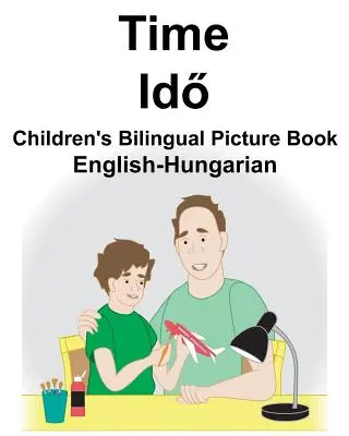 Englisch-Ungarisch Time Bilinguales Bilderbuch für Kinder - English-Hungarian Time Children's Bilingual Picture Book