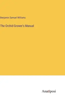 Das Handbuch des Orchideenzüchters - The Orchid-Grower's Manual