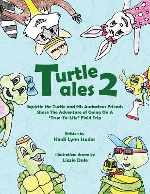 Turtle Tales 2: Die Schildkröte Squirtle und ihre aufmerksamen Freunde erleben eine abenteuerliche, lebensnahe Exkursion - Turtle Tales 2: Squirtle the Turtle and His Audicious Friends Share the Adventure of Going on a True-to-Life Field Trip