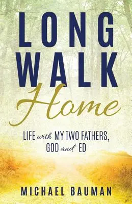 Der lange Weg nach Hause: Das Leben mit meinen beiden Vätern, Gott und Ed - Long Walk Home: Life with My Two Fathers, God and Ed