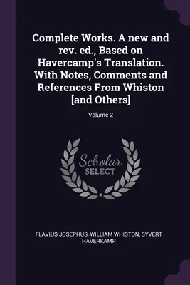 Vollständige Werke. Eine neue und revidierte Ausgabe, basierend auf Havercamp's Übersetzung. Mit Anmerkungen, Kommentaren und Referenzen von Whiston [und anderen]; Band 2 - Complete Works. A new and rev. ed., Based on Havercamp's Translation. With Notes, Comments and References From Whiston [and Others]; Volume 2