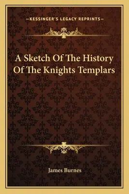 Eine Skizze der Geschichte der Tempelritter - A Sketch Of The History Of The Knights Templars
