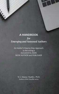 Ein Handbuch für angehende und erfahrene Autoren: Eine schrittweise Anleitung für erfolgreiche Indie-Autoren und Verleger - A Handbook for Emerging and Seasoned Authors: An Insider's Step-by-Step Approach to Becoming a Successful Indie Book Author and Publisher