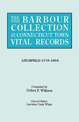 Barbour-Sammlung von Lebensdaten der Städte in Connecticut. Band 23: Litchfield 1719-1854 - Barbour Collection of Connecticut Town Vital Records. Volume 23: Litchfield 1719-1854