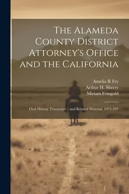 Die Staatsanwaltschaft von Alameda County und Kalifornien: Abschrift mündlicher Überlieferungen / und zugehöriges Material, 1971-197 - The Alameda County District Attorney's Office and the California: Oral History Transcript / and Related Material, 1971-197