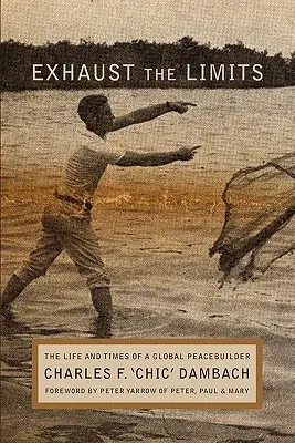 Die Grenzen ausreizen: Das Leben und die Zeiten eines globalen Friedensstifters - Exhaust the Limits: The Life and Times of a Global Peacebuilder