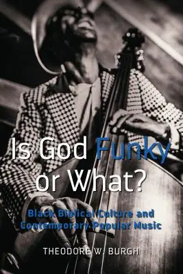 Ist Gott funky oder was? Schwarze biblische Kultur und zeitgenössische populäre Musik - Is God Funky or What?: Black Biblical Culture and Contemporary Popular Music