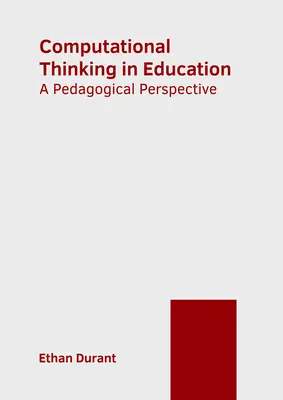 Computergestütztes Denken in der Bildung: Eine pädagogische Perspektive - Computational Thinking in Education: A Pedagogical Perspective