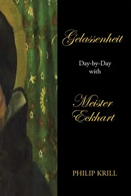 Gelassenheit: Tag für Tag mit Meister Eckhart - Gelassenheit: Day-By-Day with Meister Eckhart