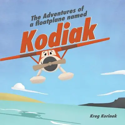 Die Abenteuer eines Wasserflugzeugs namens Kodiak - The Adventures of a Floatplane Named Kodiak