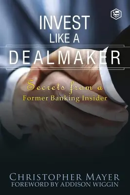 Investieren wie ein Dealmaker: Die Geheimnisse eines ehemaligen Bankinsiders (Agora-Reihe) - Invest Like a Dealmaker: Secrets from a Former Banking Insider (Agora Series)