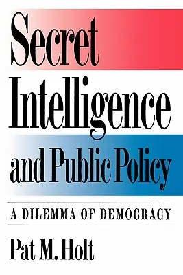Geheimdienste und öffentliche Politik: Ein Dilemma der Demokratie - Secret Intelligence and Public Policy: A Dilemma of Democracy