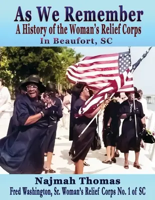 Wie wir uns erinnern: Eine Geschichte des Frauenhilfskorps in Beaufort, SC - As We Remember: A History of the Woman's Relief Corps in Beaufort, SC
