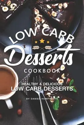 Low Carb Desserts Kochbuch: Gesunde leckere Low Carb Desserts - Low Carb Desserts Cookbook: Healthy Delicious Low Carb Desserts