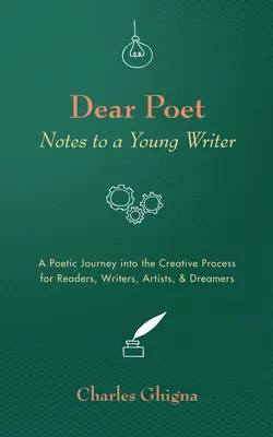 Lieber Dichter: Notizen für einen jungen Schriftsteller: Eine poetische Reise in den kreativen Prozess für Leser, Schreiber, Künstler und Träumer - Dear Poet: Notes to a Young Writer: A Poetic Journey into the Creative Process for Readers, Writers, Artists, & Dreamers