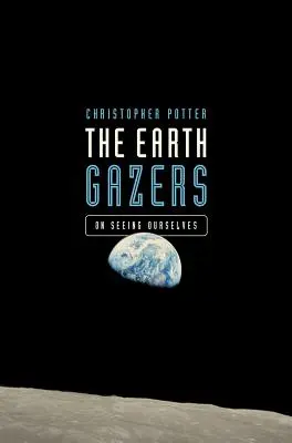 Die Erdgucker: Wie wir uns selbst sehen - The Earth Gazers: On Seeing Ourselves
