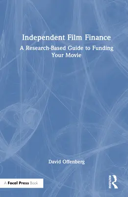 Unabhängige Filmfinanzierung: Ein forschungsbasierter Leitfaden für die Finanzierung Ihres Films - Independent Film Finance: A Research-Based Guide to Funding Your Movie