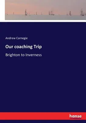 Unsere Coaching-Reise: Von Brighton nach Inverness - Our coaching Trip: Brighton to Inverness