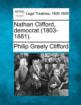Nathan Clifford, Demokrat (1803-1881). - Nathan Clifford, Democrat (1803-1881).