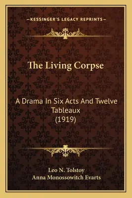 Der lebende Leichnam: Ein Drama in sechs Akten und zwölf Tableaus (1919) - The Living Corpse: A Drama In Six Acts And Twelve Tableaux (1919)