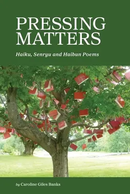 Pressing Matters: Haiku, Senryu und Haibun-Gedichte - Pressing Matters: Haiku, Senryu and Haibun Poems