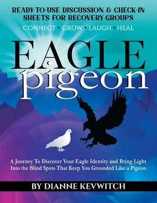 EAGLE-Taube: Eine Reise zur Entdeckung Ihrer Adler-Identität und zur Erhellung der blinden Flecken, die Sie wie eine Taube am Boden halten - EAGLE pigeon: A Journey To Discover Your Eagle Identity and Bring Light Into the Blind Spots That Keep You Grounded Like a Pigeon