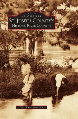 Das historische Flussland von St. Joseph County - St. Joseph County's Historic River Country