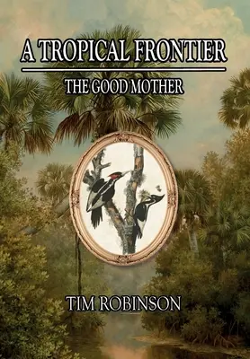 Eine tropische Grenze: Die gute Mutter - A Tropical Frontier: The Good Mother