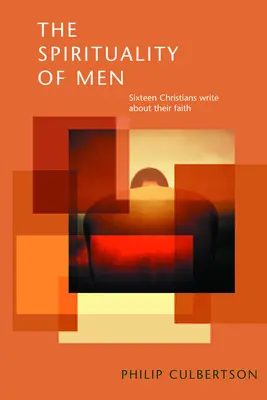 Die Spiritualität der Männer: Sechzehn Christen schreiben über ihren Glauben - The Spirituality of Men: Sixteen Christians Write about Their Faith