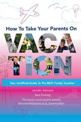 Wie man mit seinen Eltern in den Urlaub fährt - How To Take your Parents on Vacation