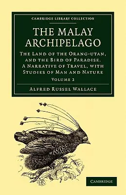 Der Malaiische Archipel: Das Land des Orang-Utan und des Paradiesvogels. Ein Reisebericht mit Studien über Mensch und Natur - The Malay Archipelago: The Land of the Orang-Utan, and the Bird of Paradise. a Narrative of Travel, with Studies of Man and Nature