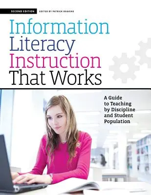 Erfolgreicher Unterricht in Informationskompetenz, zweite Auflage: Ein Leitfaden für das Unterrichten nach Fachgebieten und Schülerpopulationen - Information Literacy Instruction That Works, Second Edition: A Guide to Teaching by Discipline and Student Population