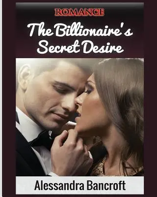 Romanze: Das geheime Verlangen des Milliardärs - Romance: The Billionaire's Secret Desire