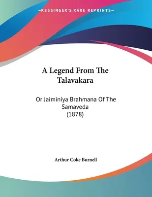 Eine Legende aus dem Talavakara: Oder Jaiminiya Brahmana des Samaveda (1878) - A Legend From The Talavakara: Or Jaiminiya Brahmana Of The Samaveda (1878)