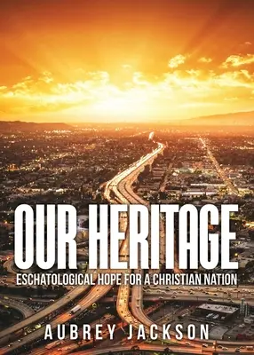 Unser Erbe: Eschatologische Hoffnung für eine christliche Nation - Our Heritage: Eschatological Hope for a Christian Nation