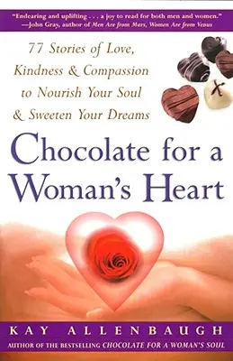 Schokolade für das Herz einer Frau: 77 Geschichten über Liebe, Güte und Mitgefühl, die deine Seele nähren und dein Herz versüßen - Chocolate for a Woman's Heart: 77 Stories of Love Kindness and Compassion to Nourish Your Soul and Sweeten Yo