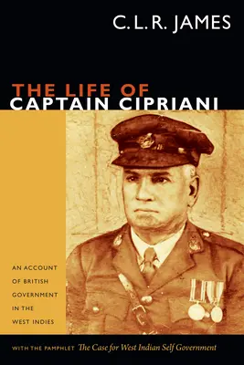 Das Leben von Kapitän Cipriani: Ein Bericht über die britische Regierung in Westindien, mit dem Pamphlet The Case for West-Indian Self Government - The Life of Captain Cipriani: An Account of British Government in the West Indies, with the pamphlet The Case for West-Indian Self Government