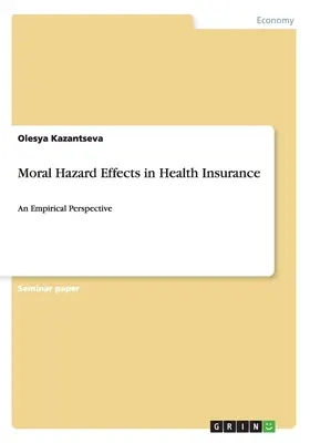 Moral Hazard-Effekte in der Krankenversicherung: Eine empirische Perspektive - Moral Hazard Effects in Health Insurance: An Empirical Perspective
