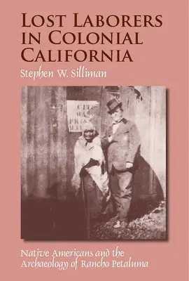 Verlorene Arbeiter im kolonialen Kalifornien: Amerikanische Ureinwohner und die Archäologie von Rancho Petaluma - Lost Laborers in Colonial California: Native Americans and the Archaeology of Rancho Petaluma