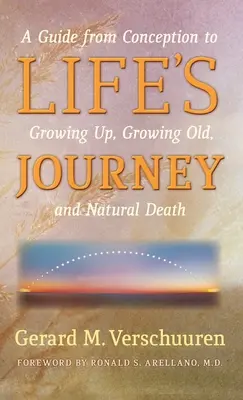 Die Reise des Lebens: Ein Leitfaden von der Empfängnis über das Erwachsenwerden und Altwerden bis zum natürlichen Tod - Life's Journey: A Guide from Conception to Growing Up, Growing Old, and Natural Death