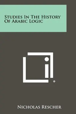 Studien zur Geschichte der arabischen Logik - Studies In The History Of Arabic Logic