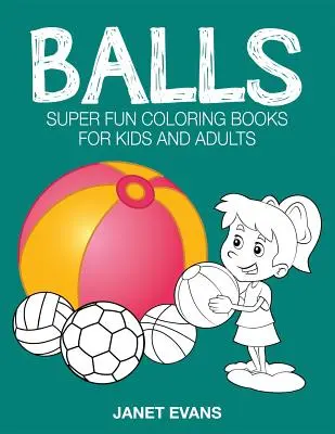Bälle: Superspaß-Malbücher für Kinder und Erwachsene - Balls: Super Fun Coloring Books for Kids and Adults