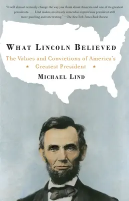 Woran Lincoln geglaubt hat: Die Werte und Überzeugungen von Amerikas größtem Präsidenten - What Lincoln Believed: The Values and Convictions of America's Greatest President