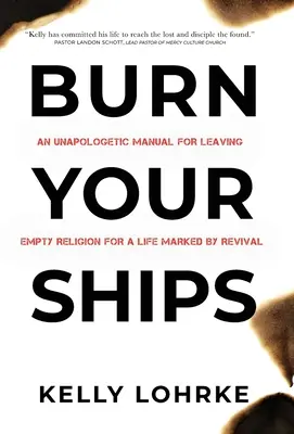 Verbrennt eure Schiffe: Eine Anleitung zum Verlassen der leeren Religion für ein Leben im Zeichen der Erweckung - Burn Your Ships: An Unapologetic Manual for Leaving Empty Religion for a Life Marked by Revival