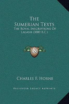 Die sumerischen Texte: Die königlichen Inschriften von Lagasch (3000 v. Chr.) - The Sumerian Texts: The Royal Inscriptions Of Lagash (3000 B.C.)