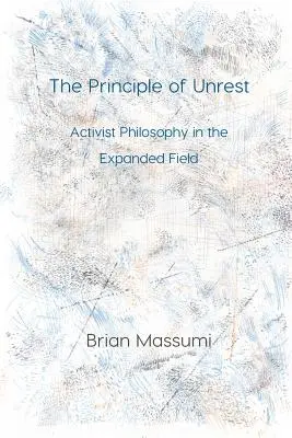 Das Prinzip der Unruhe: Aktivistische Philosophie im Erweiterten Feld - The Principle of Unrest: Activist Philosophy in the Expanded Field