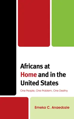 Afrikaner in ihrer Heimat und in den Vereinigten Staaten: Ein Volk, ein Problem, ein Schicksal - Africans at Home and in the United States: One People, One Problem, One Destiny