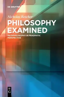 Die geprüfte Philosophie: Metaphilosophie in pragmatischer Perspektive - Philosophy Examined: Metaphilosophy in Pragmatic Perspective