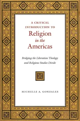 Eine kritische Einführung in die Religion auf dem amerikanischen Kontinent: Die Überwindung der Kluft zwischen Befreiungstheologie und Religionswissenschaft - A Critical Introduction to Religion in the Americas: Bridging the Liberation Theology and Religious Studies Divide